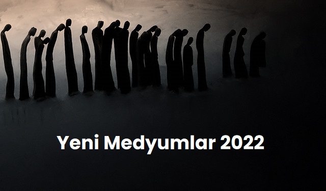 Yeni Medyumlar 2022